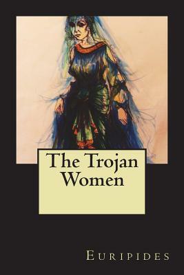 The Trojan Women by Euripides