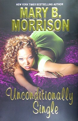 Unconditionally Single by Mary B. Morrison