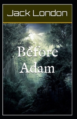 Before Adam Illustrated by Jack London