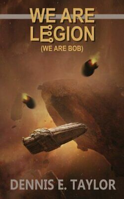 We Are Legion (We Are Bob) by Dennis E. Taylor