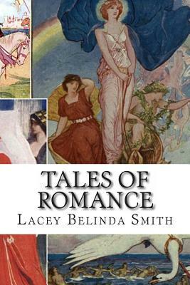 Tales of Romance by Lacey Belinda Smith
