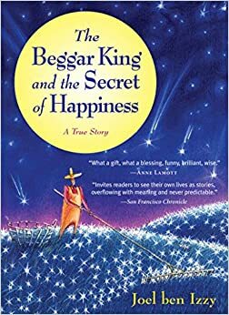 Regele-cerşetor şi secretul fericiri by Joel Ben Izzy