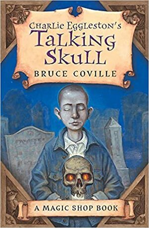 Charlie Eggleston's Talking Skull by Bruce Coville