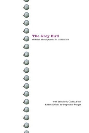 The Grey Bird: thirteen emoji poems in translation by Carina Finn, Stephanie Berger
