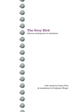 The Grey Bird: thirteen emoji poems in translation by Carina Finn, Stephanie Berger