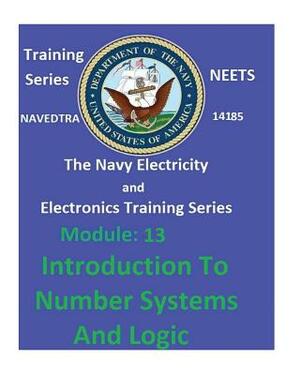 The Navy Electricity and Electronics Training Series: Module 13 Introduction To Number Systems And Logic by United States Navy