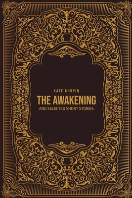 The Awakening: and Selected Short Stories by Kate Chopin