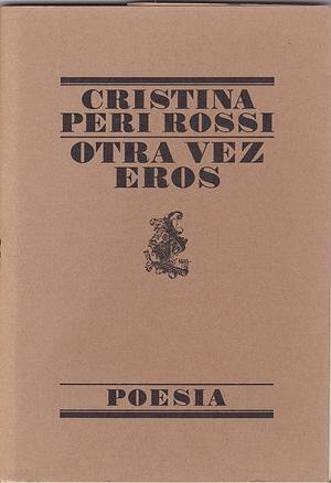 Otra vez Eros by Cristina Peri Rossi, Cristina Peri Rossi