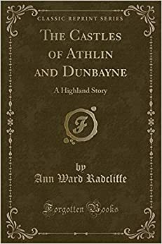 The Castles of Athlin and Dunbayne: A Highland Story (Classic Reprint) by Ann Radcliffe