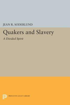 Quakers and Slavery: A Divided Spirit by Jean R. Soderlund