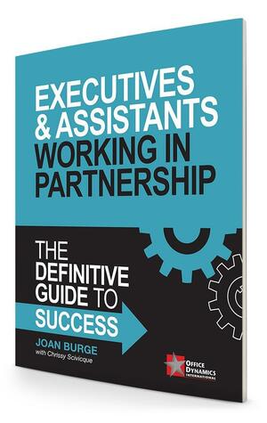 Executives & Assistants Working In Partnership by Chrissy Scivicque, Joan Burge