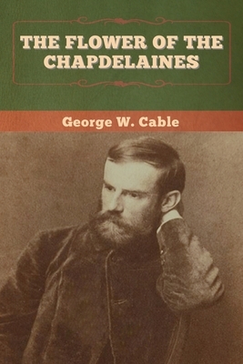 The Flower of the Chapdelaines by George W. Cable