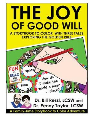 The Joy of Good Will: A Storybook to Color with Three Tales Exploring the Golden Rule by Penny Taylor, Bill Ressl