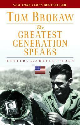 The Greatest Generation Speaks: Letters and Reflections by Tom Brokaw