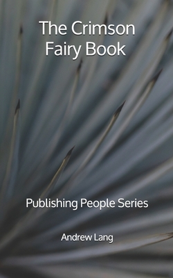 The Crimson Fairy Book - Publishing People Series by Andrew Lang