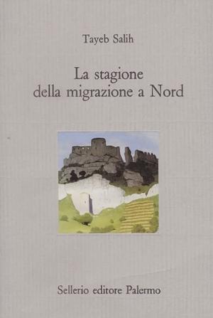 La stagione della migrazione a Nord by Tayeb Salih