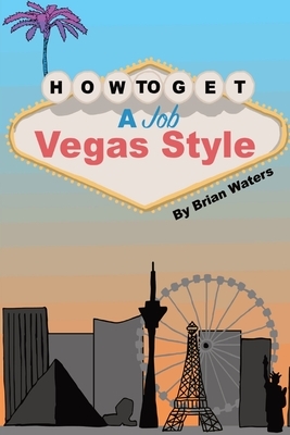 How To Get A Job Vegas Style by Brian Waters