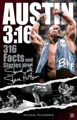 Austin 3:16: 316 Facts & Stories about Stone Cold Steve Austin by Michael McAvennie