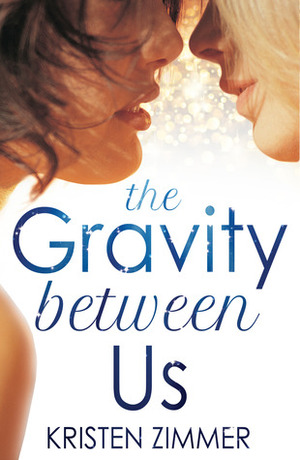 The Gravity Between Us by Kristen Zimmer