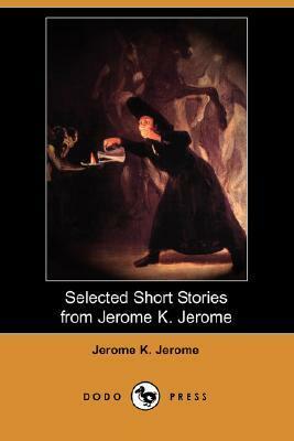 Selected Short Stories From Jerome K. Jerome by Jerome K. Jerome