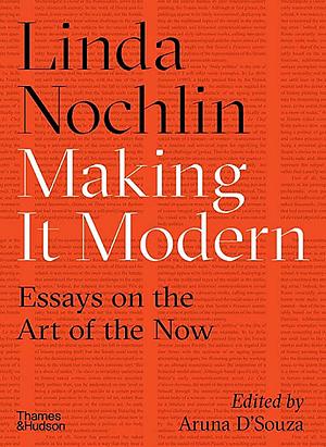 Making It Modern: Essays on the Art of the Now by Linda Nochlin