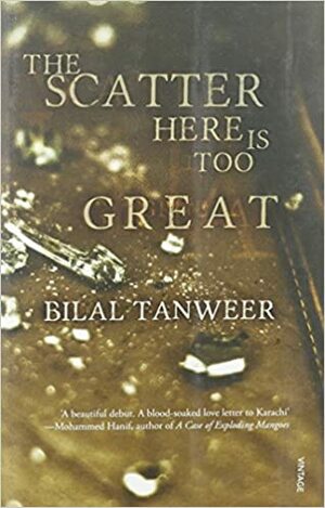 The Scatter Here is too Great by Bilal Tanweer