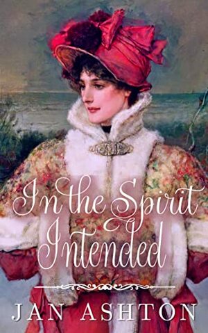 In the Spirit Intended: Variations on a Jane Austen Christmas by Jan Ashton