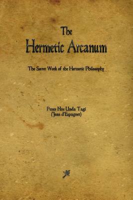 The Hermetic Arcanum by Jean D'Espagnet