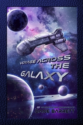 Voyage Across the Galaxy: An Interactive Adventure by Dane Barrett by Dane Barrett