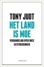 Het land is moe: verhandeling over onze ontevredenheid by Tony Judt