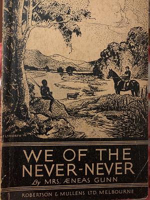 We of the Never Never by Jeannie 'Mrs Aeneas' Gunn