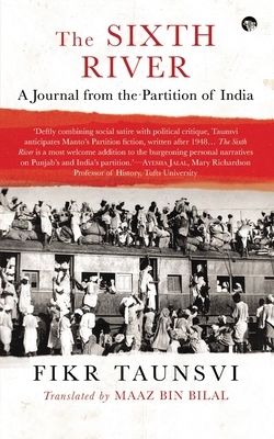 The Sixth River: A Journal from the Partition of India by Fikr Taunsvi