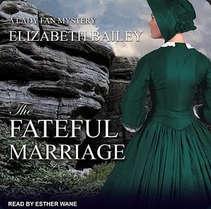 The Fateful Marriage by Elizabeth Bailey