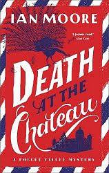 Death at the Chateau: The Hilarious New Murder Mystery from The Times Bestselling Author by Ian Moore