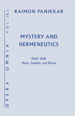 Mystery and Hermeneutics: Myth, Symbol, and Ritual by Raimon Panikkar