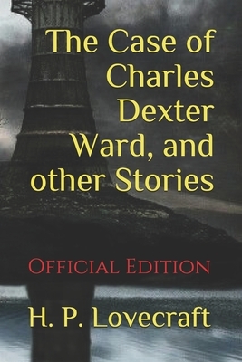 The Case of Charles Dexter Ward, and other Stories: (Official Edition) by H.P. Lovecraft