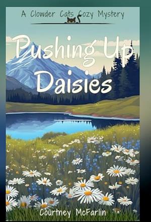 Pushing Up Daisies  by Courtney McFarlin