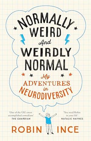 Normally Weird and Weirdly Normal: My Adventures in Neurodiversity by Robin Ince