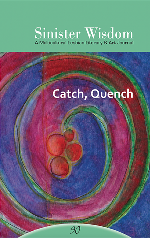 Sinister Wisdom 90: Catch, Quench by Julie R. Enszer