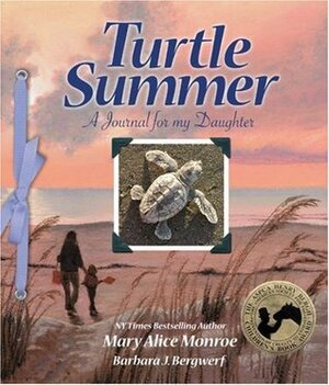 Turtle Summer: A Journal for My Daughter by Barbara J. Bergwerf, Mary Alice Monroe