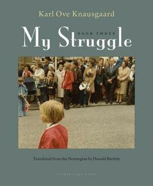 My Struggle: Book Three by Karl Ove Knausgård
