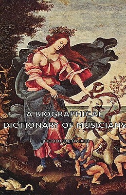 A Biographical Dictionary of Musicians by Theodore Baker