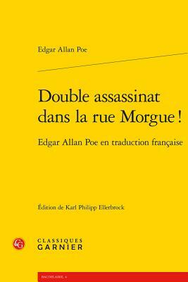 Double Assassinat Dans La Rue Morgue !: Edgar Allan Poe En Traduction Francaise by Edgar Allan Poe