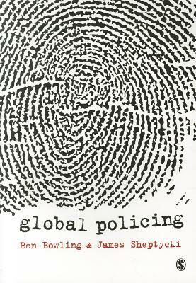 Global Policing by Ben Bowling, James W. E. Sheptycki