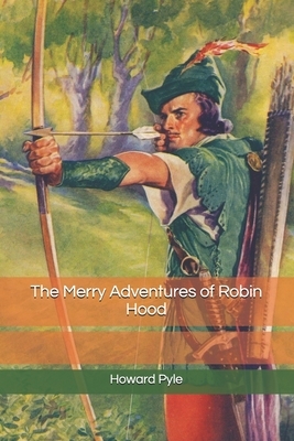 The Merry Adventures of Robin Hood by Howard Pyle