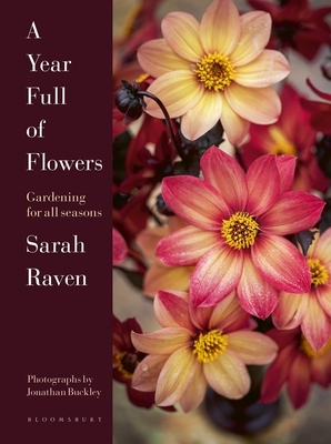 A Year Full of Flowers: Gardening for All Seasons by Sarah Raven