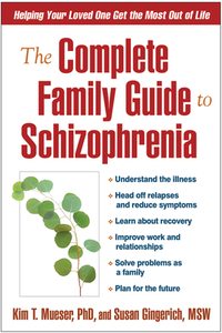 The Complete Family Guide to Schizophrenia: Helping Your Loved One Get the Most Out of Life by Susan Gingerich, Kim T. Mueser