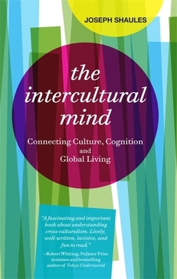 The Intercultural Mind: Connecting Culture, Cognition, and Global Living by Joseph Shaules