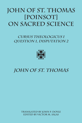 John of St. Thomas [poinsot] on Sacred Science: Cursus Theologicus I, Question 1, Disputation 2 by John of St. Thomas