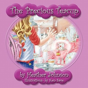 The Precious Teacup by Heather Johnson